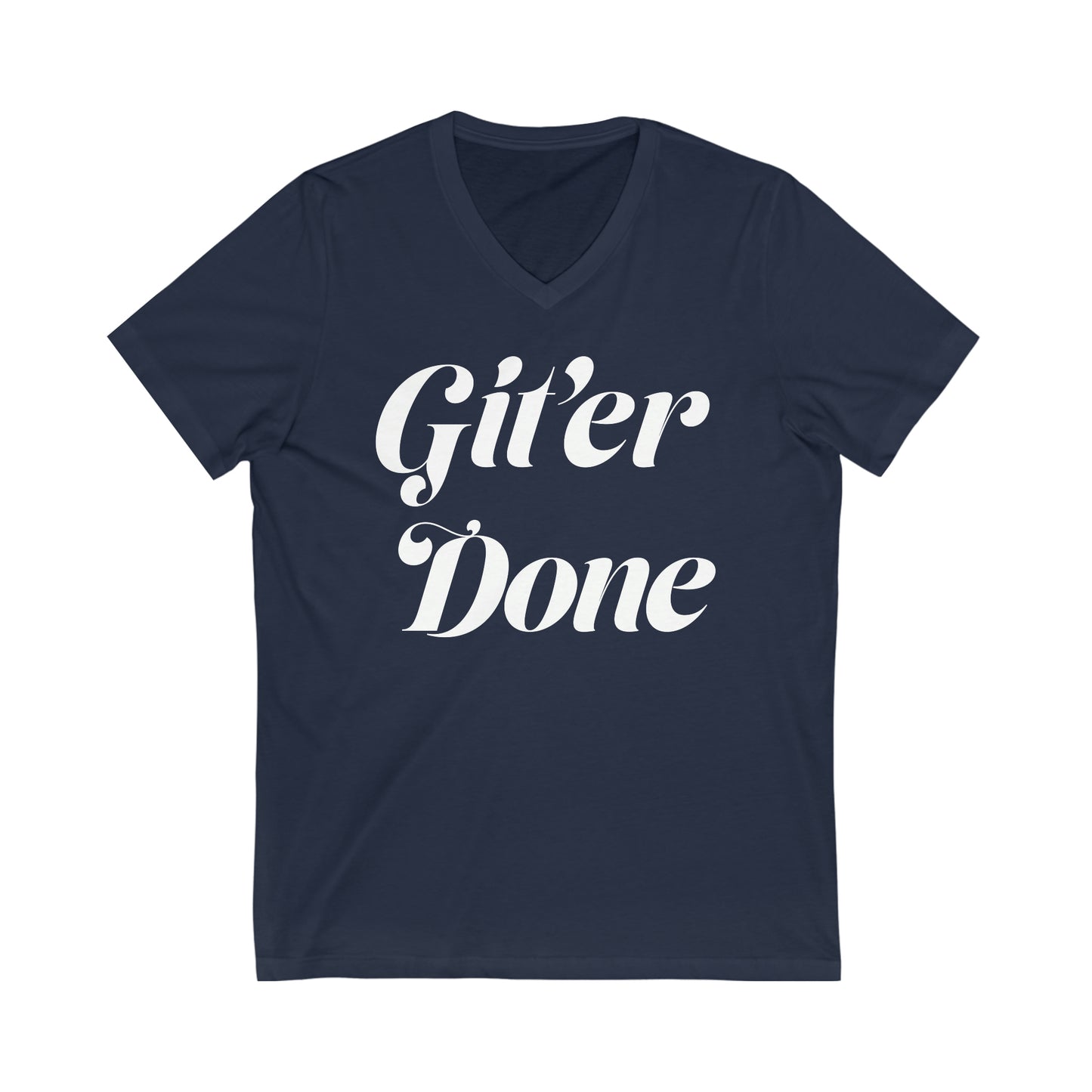 Git'er Done Unisex Jersey Short Sleeve V-Neck Tee