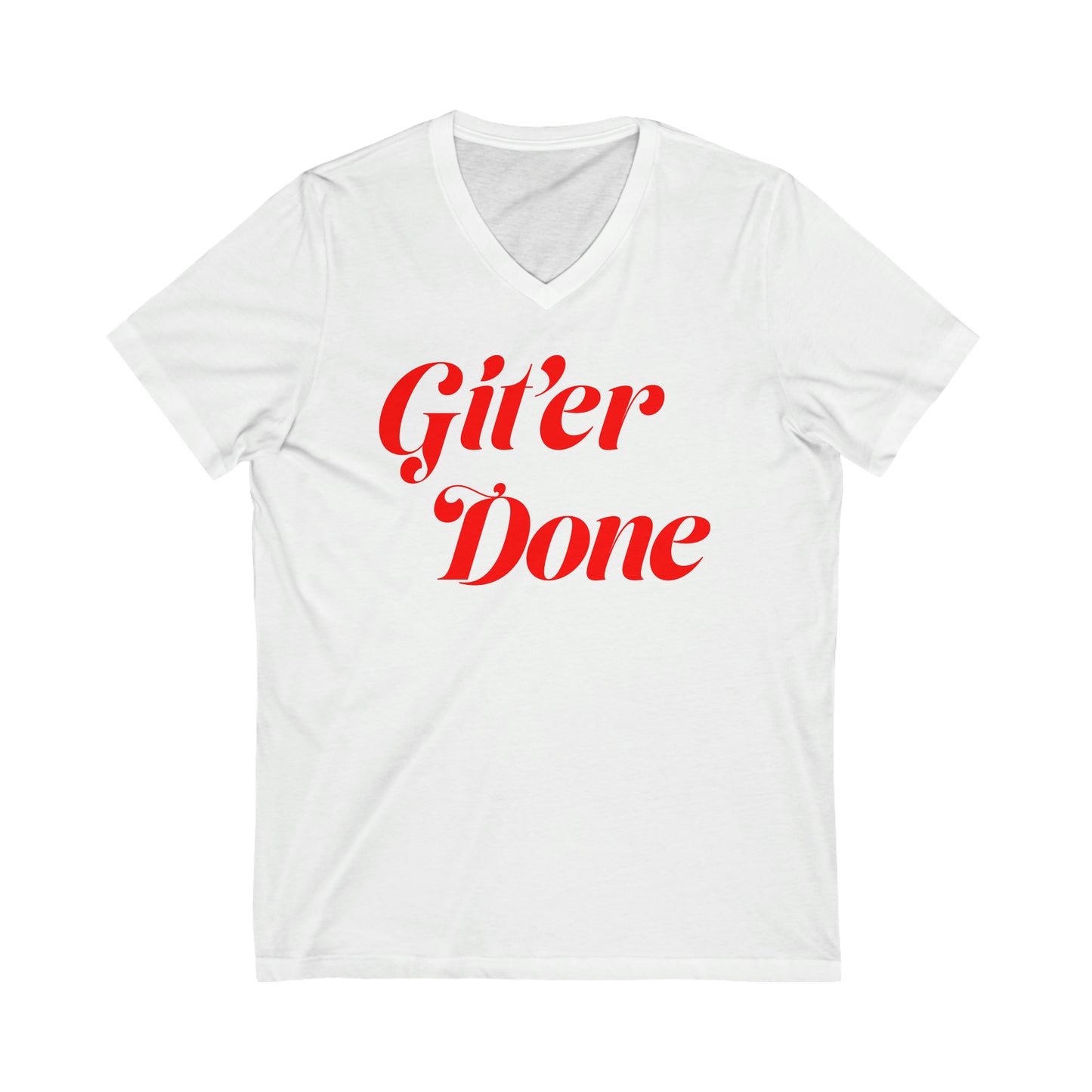 Git'er Done Unisex Jersey Short Sleeve V-Neck Tee