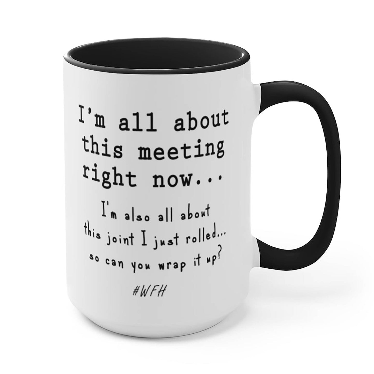 I'm All About This Meeting Right Now...And This Joint, So Wrap It Up #WFH - Black and White Mug (15oz) - Jeanjai