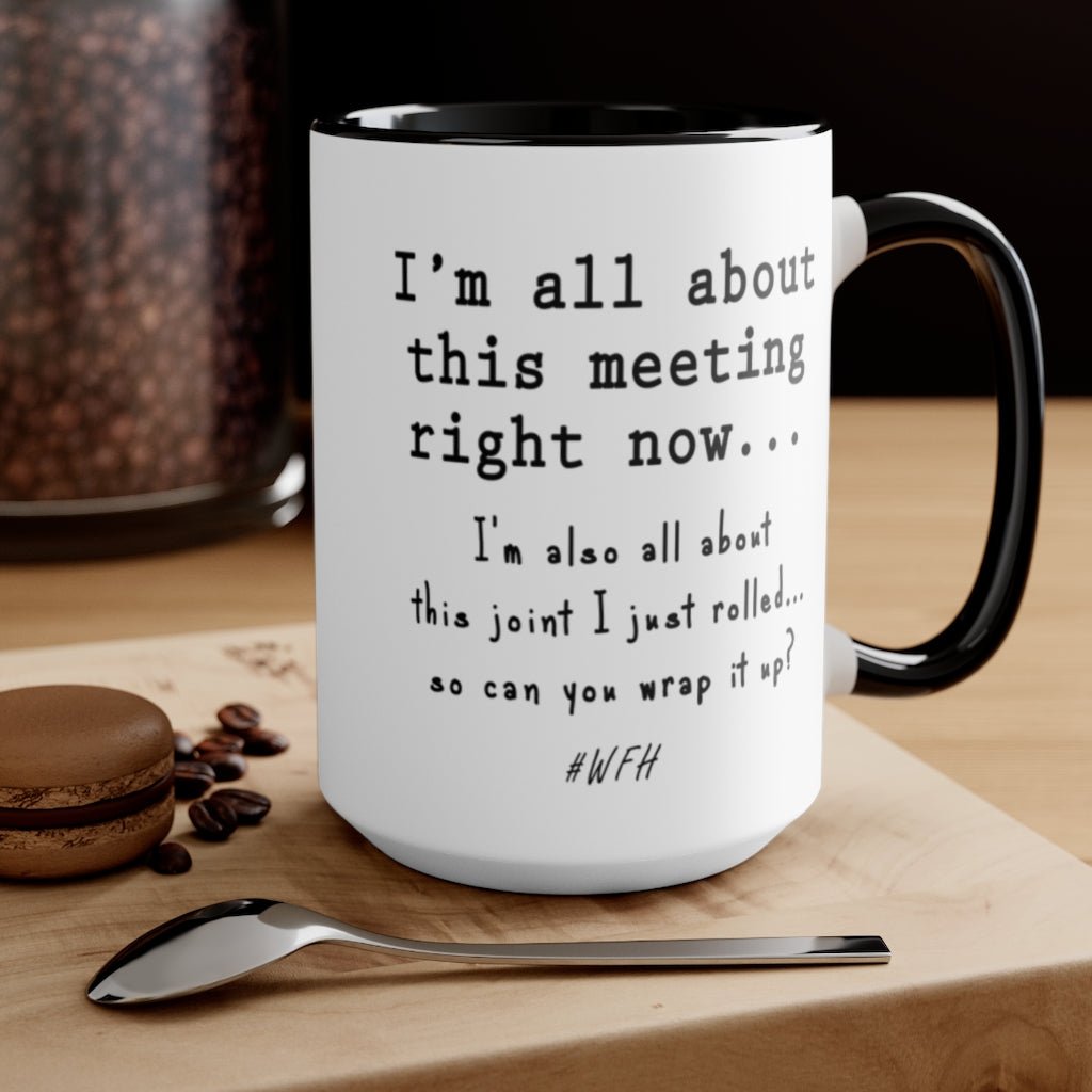I'm All About This Meeting Right Now...And This Joint, So Wrap It Up #WFH - Black and White Mug (15oz) - Jeanjai