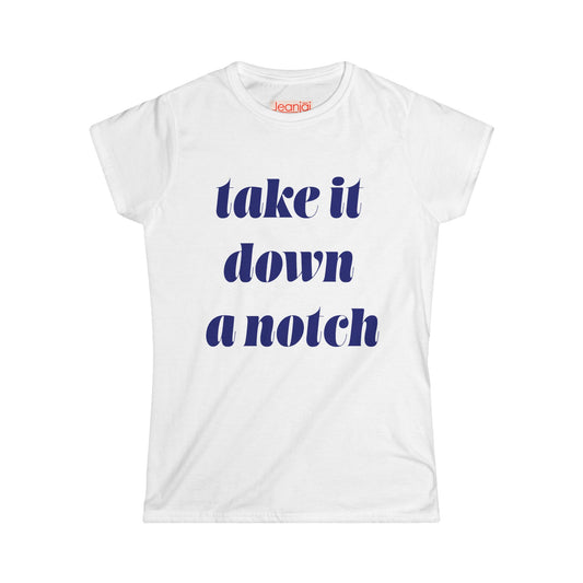 Take it Down a Notch - Women's Softstyle Bossy Tee