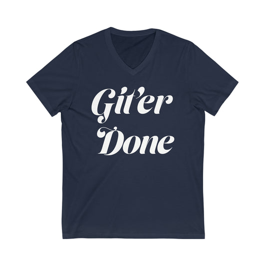 Git'er Done Unisex Jersey Short Sleeve V-Neck Tee
