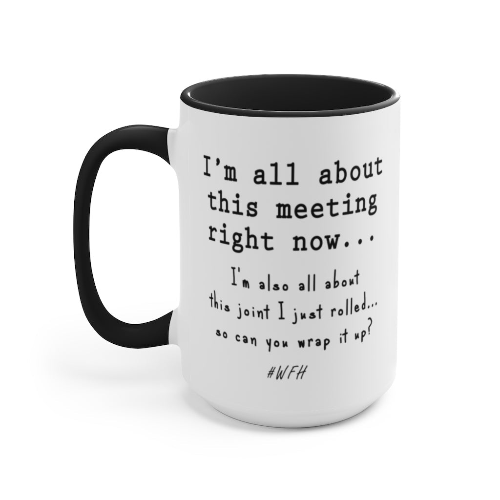 I'm All About This Meeting Right Now...And This Joint, So Wrap It Up #WFH - Black and White Mug (15oz) - Jeanjai